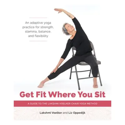 Get Fit Where You Sit - Voelker, Lakshmi a Heyman, Jivana