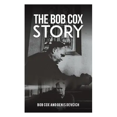 Bob Cox Story - Cox, Bob a Devcich, Denis