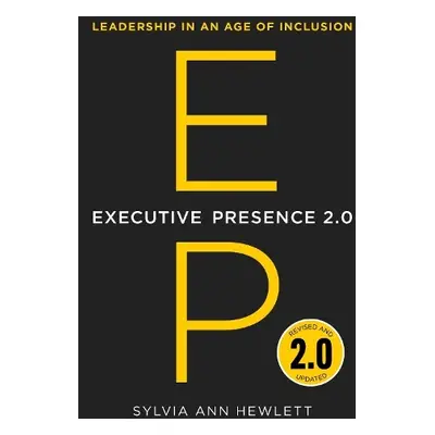 Executive Presence 2.0 - Hewlett, Sylvia Ann