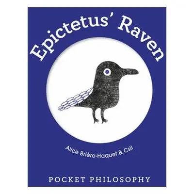 Pocket Philosophy: Epictetus' Raven - Briere-Haquet, Alice