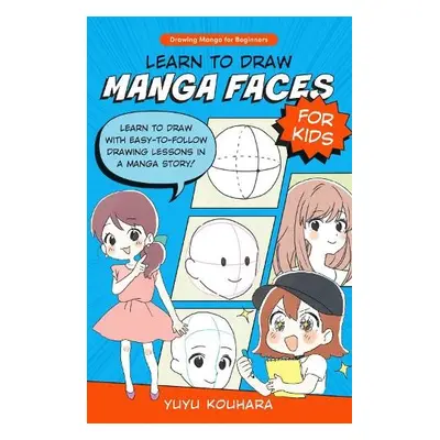 Learn to Draw Manga Faces for Kids - Kouhara, Yuyu