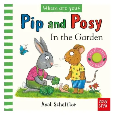 Pip and Posy, Where Are You? In the Garden (A Felt Flaps Book)