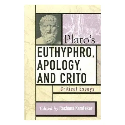 Plato's Euthyphro, Apology, and Crito - Kamtekar, Rachana