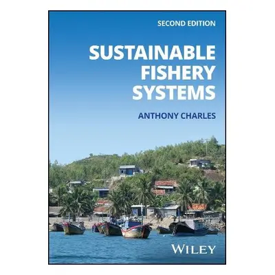 Sustainable Fishery Systems - Charles, Anthony (Saint Mary's University, Halifax, Nova Scotia, C