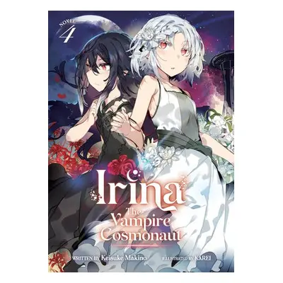 Irina: The Vampire Cosmonaut (Light Novel) Vol. 4 - Makino, Keisuke