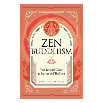 Zen Buddhism - Paszkiewicz, Joshua R.