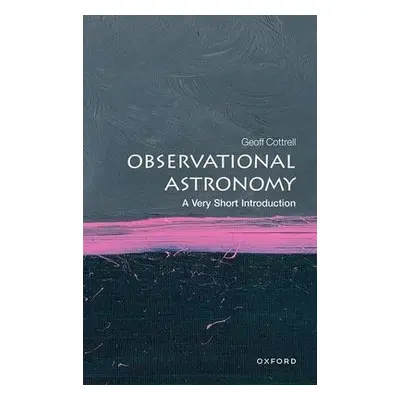 Observational Astronomy: A Very Short Introduction - Cottrell, Geoff (Visitor Oxford Astrophysic