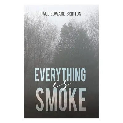 Everything is Smoke - Skirton, Paul Edward