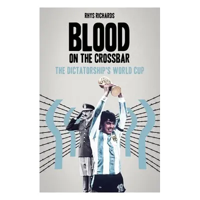 Blood on the Crossbar - Richards, Rhys