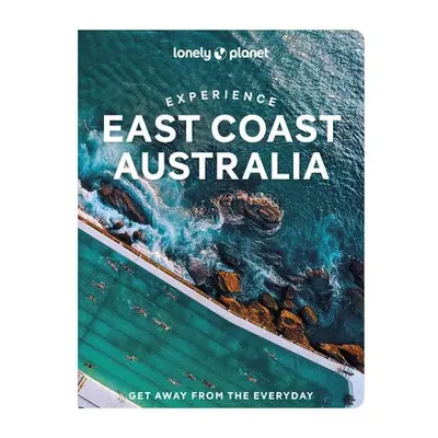 Lonely Planet Experience East Coast Australia - Lonely Planet a Reid, Sarah a Bonetto, Cristian 