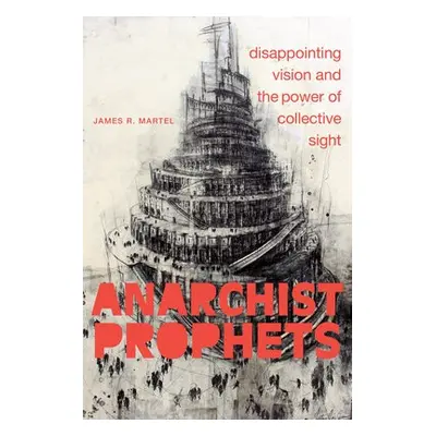 Anarchist Prophets - Martel, James R.