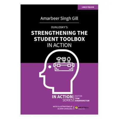 Dunlosky's Strengthening the Student Toolbox in Action - Gill, Amarbeer Singh