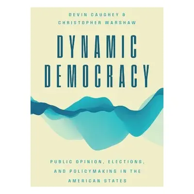 Dynamic Democracy - Caughey, Devin a Warshaw, Christopher