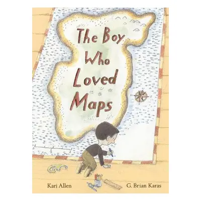 Boy Who Loved Maps - Allen, Kari a Karas, G. Brian