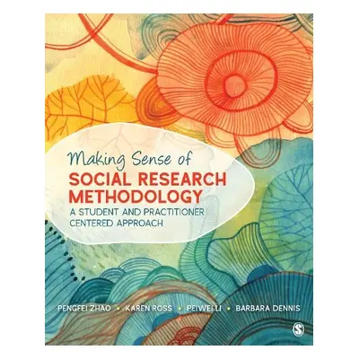 Making Sense of Social Research Methodology - Zhao, Pengfei a Ross, Karen a Li, Peiwei a Dennis,