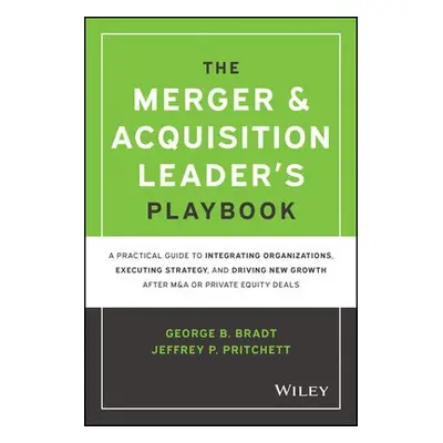 Merger a Acquisition Leader's Playbook - Bradt, George B. a Pritchett, Jeffrey P.