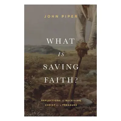 What Is Saving Faith? - Piper, John