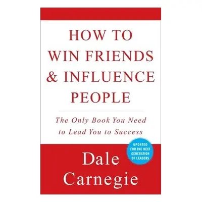 How to Win Friends and Influence People - Carnegie, Dale a Carnegie, Dale a Pell, Dr. Arthur R.