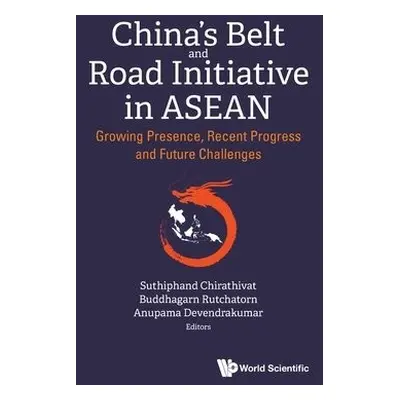 China's Belt And Road Initiative In Asean: Growing Presence, Recent Progress And Future Challeng