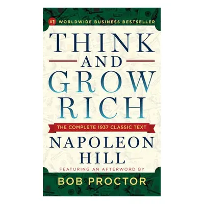 Think and Grow Rich - Hill, Napoleon a Proctor, Bob