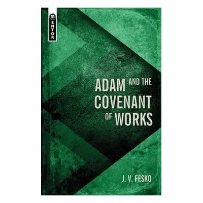 Adam and the Covenant of Works - Fesko, J. V.