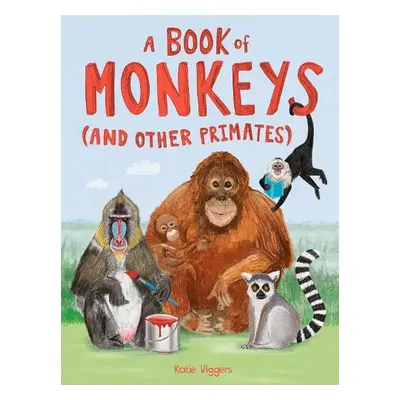 A Book of Monkeys (and other Primates) - Viggers, Katie