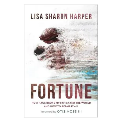 Fortune - How Race Broke My Family and the World--and How to Repair It All - Harper, Lisa Sharon