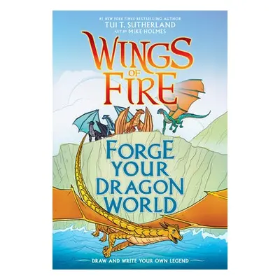 Forge Your Dragon World: A Wings of Fire Creative Guide - Sutherland, Tui T.