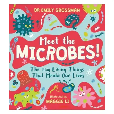 Meet the Microbes! - Grossman, Dr Emily