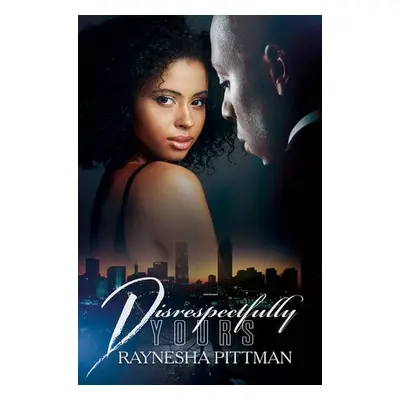 Disrespectfully Yours - Pittman, Raynesha