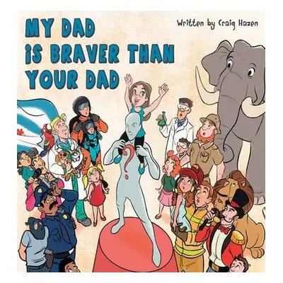 My Dad Is Braver Than Your Dad - Hazen, Craig R