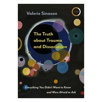 Truth about Trauma and Dissociation - Sinason, Dr Valerie