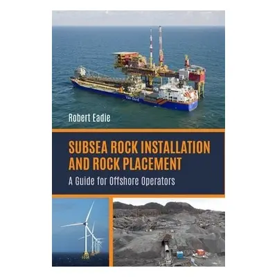 Subsea Rock Installation and Rock Placement - Eadie, Robert