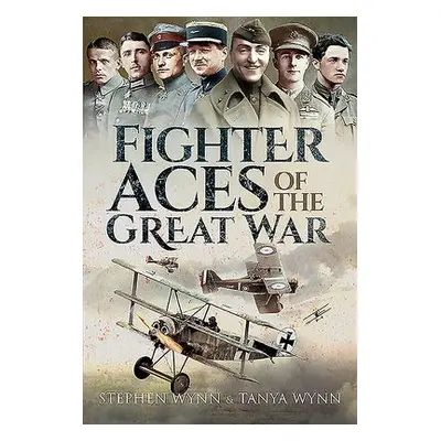 Fighter Aces of the Great War - Wynn, Stephen a Wynn, Tanya