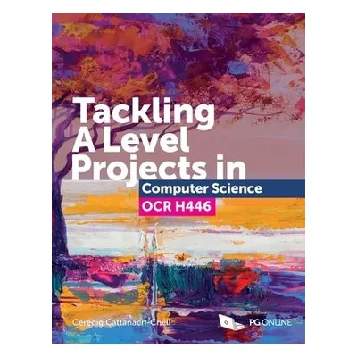 Tackling A Level Projects in Computer Science OCR H446 - Cattanach-Chell, Ceredig