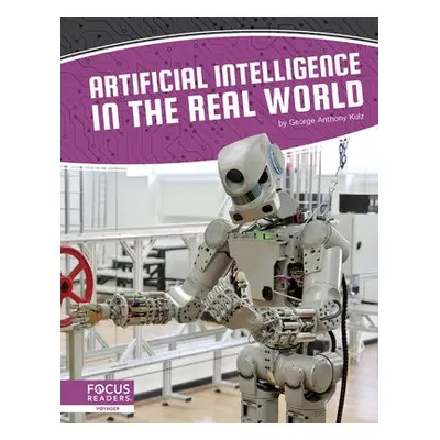 Artificial Intelligence: Artificial Intelligence in the Real World - Anthony Kulz, George