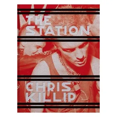 Chris Killip: The Station - Killip, Chris