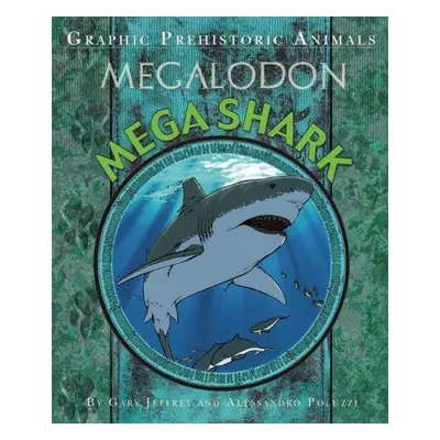 Graphic Prehistoric Animals: Mega Shark - Jeffrey, Gary