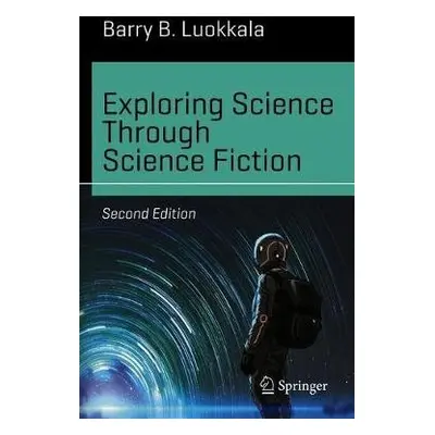 Exploring Science Through Science Fiction - Luokkala, Barry B.