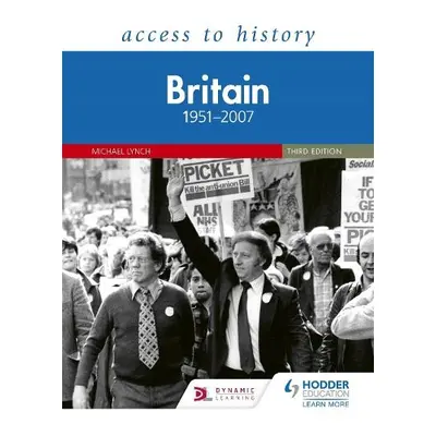 Access to History: Britain 1951–2007 Third Edition - Lynch, Michael