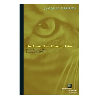 Animal That Therefore I Am - Derrida, Jacques