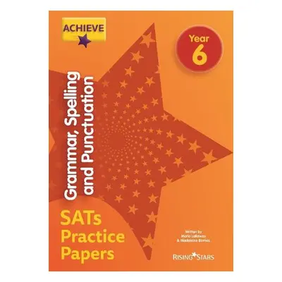 Achieve Grammar, Spelling and Punctuation SATs Practice Papers Year 6 - Lallaway, Marie a Barnes