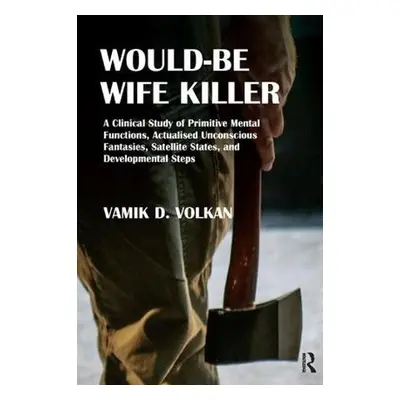 Would-Be Wife Killer - Volkan, Vamik D.