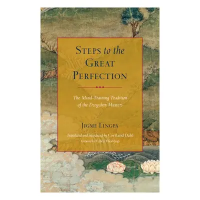 Steps to the Great Perfection - Lingpa, Jigme