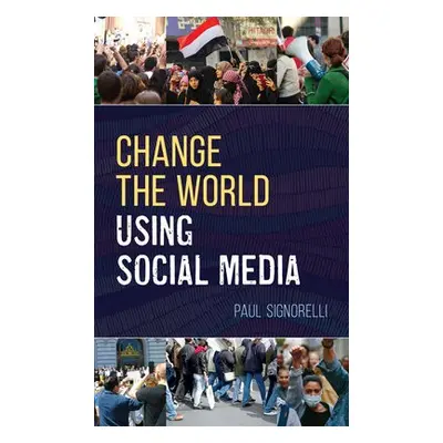 Change the World Using Social Media - Signorelli, Paul