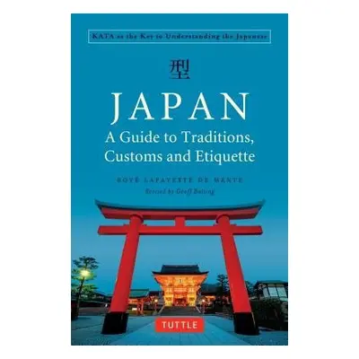 Japan: A Guide to Traditions, Customs and Etiquette - De Mente, Boye Lafayette