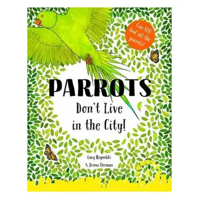 Parrots Don't Live in the City! - Reynolds, Lucy