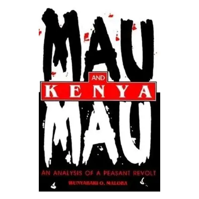 Mau Mau and Kenya - Maloba, Wunyabari O.