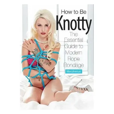 How To Be Knotty - Morpheous