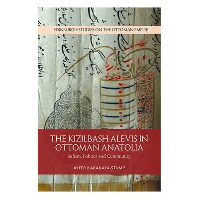 Kizilbash-Alevis in Ottoman Anatolia - Karakaya-Stump, Ayfer